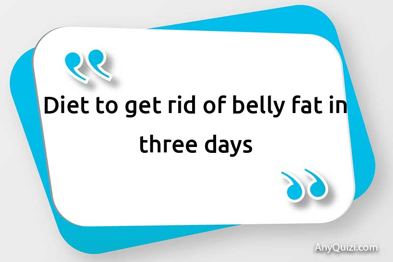 Diet to get rid of belly fat in three days